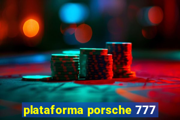 plataforma porsche 777